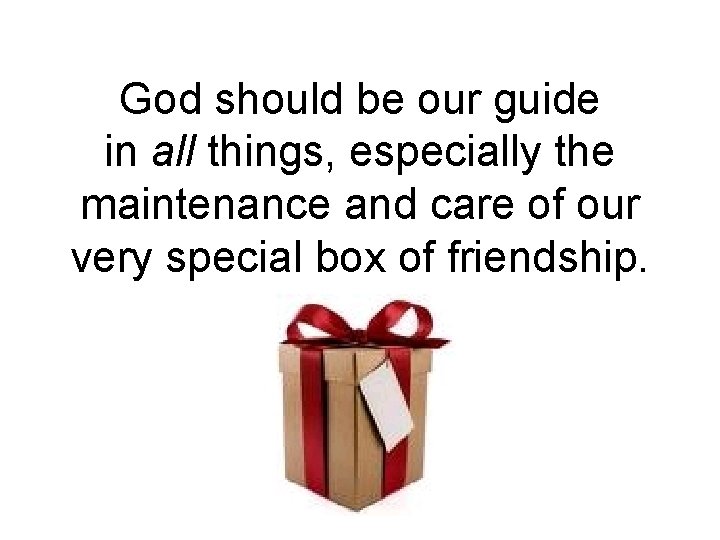 God should be our guide in all things, especially the maintenance and care of