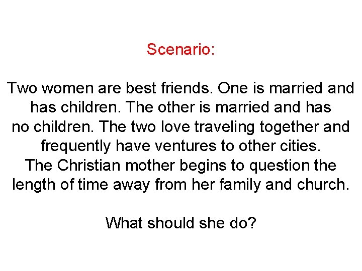 Scenario: Two women are best friends. One is married and has children. The other