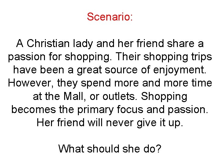 Scenario: A Christian lady and her friend share a passion for shopping. Their shopping