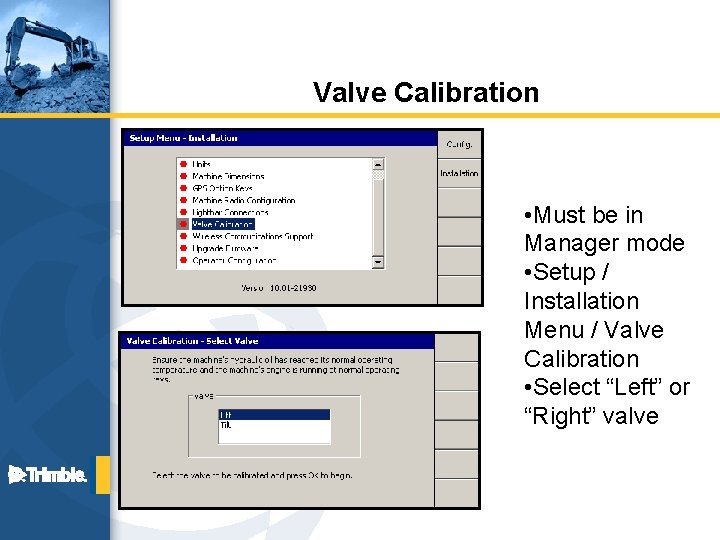 Valve Calibration • Must be in Manager mode • Setup / Installation Menu /
