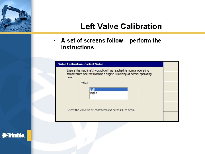 Left Valve Calibration • A set of screens follow – perform the instructions 