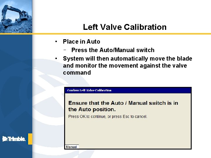 Left Valve Calibration • • Place in Auto – Press the Auto/Manual switch System