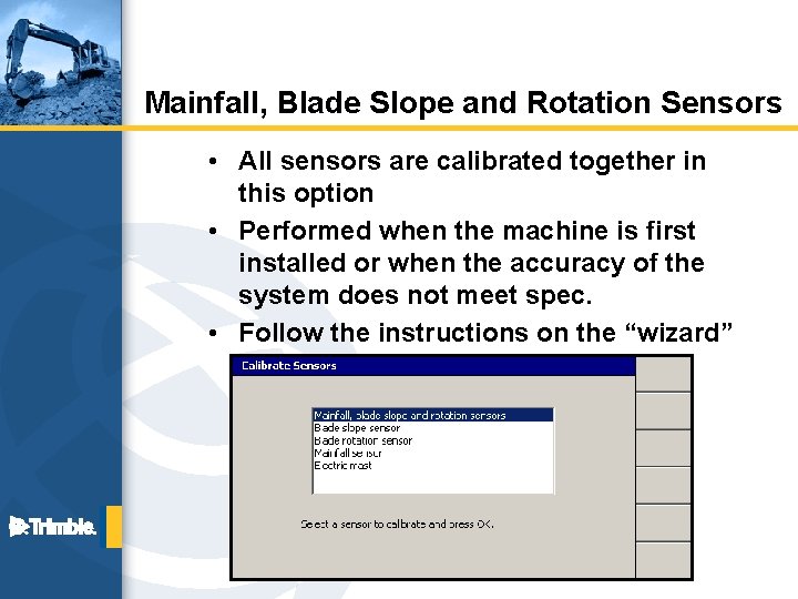 Mainfall, Blade Slope and Rotation Sensors • All sensors are calibrated together in this