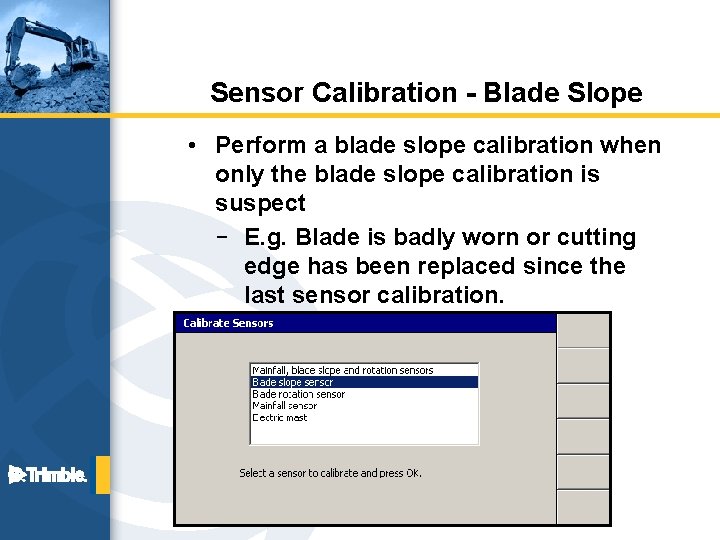 Sensor Calibration - Blade Slope • Perform a blade slope calibration when only the