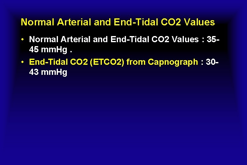 Normal Arterial and End-Tidal CO 2 Values • Normal Arterial and End-Tidal CO 2