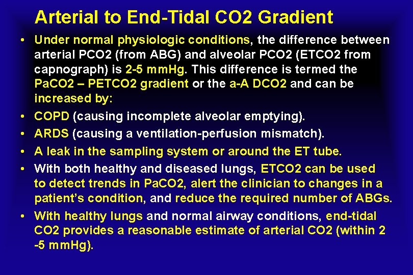 Arterial to End-Tidal CO 2 Gradient • Under normal physiologic conditions, the difference between