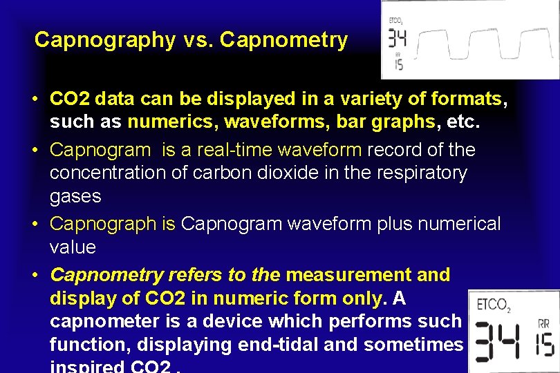 Capnography vs. Capnometry • CO 2 data can be displayed in a variety of