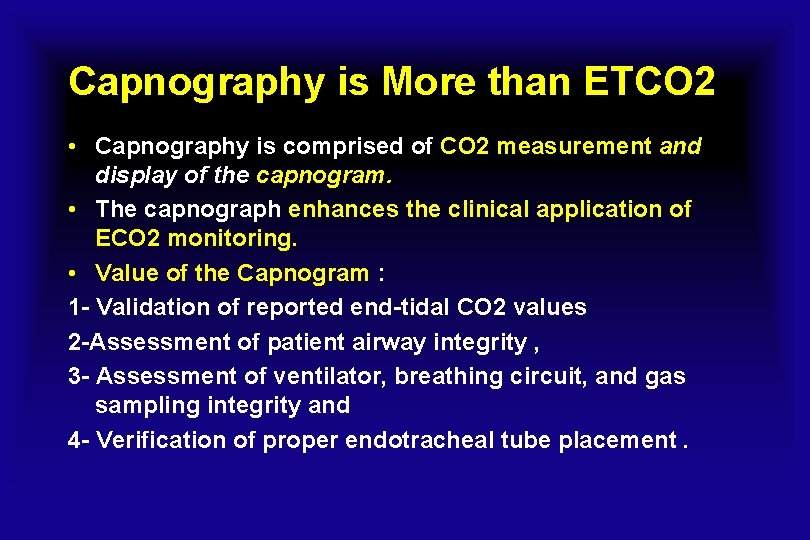 Capnography is More than ETCO 2 • Capnography is comprised of CO 2 measurement