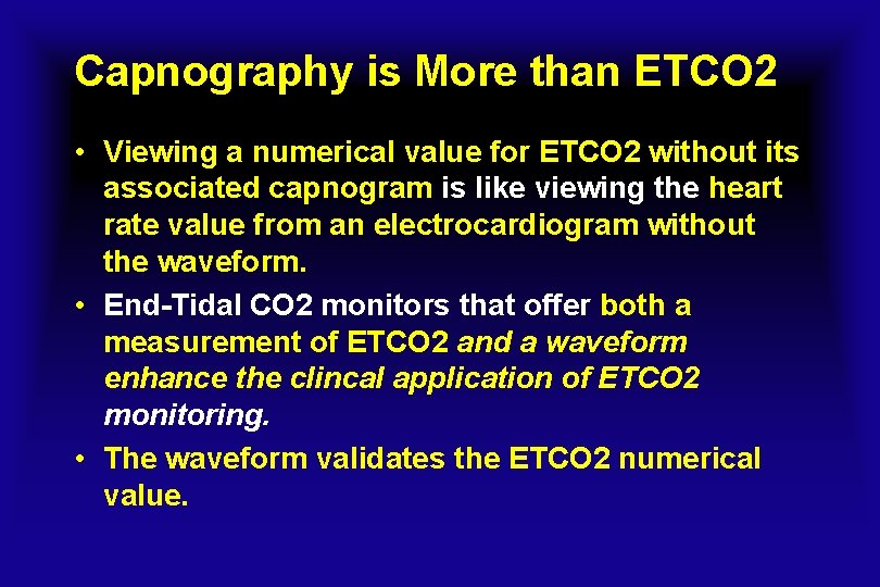 Capnography is More than ETCO 2 • Viewing a numerical value for ETCO 2