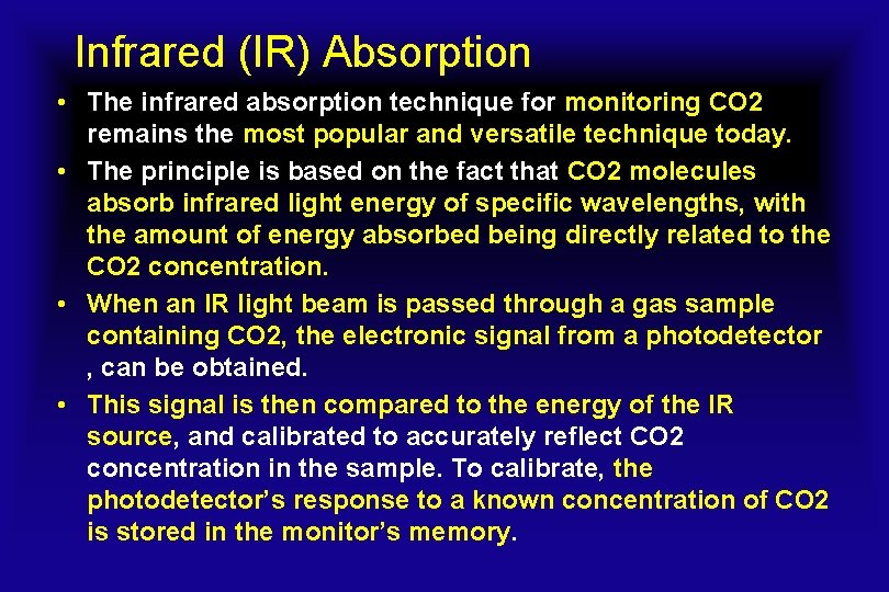Infrared (IR) Absorption • The infrared absorption technique for monitoring CO 2 remains the