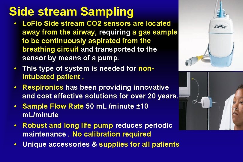 Side stream Sampling • Lo. Flo Side stream CO 2 sensors are located away