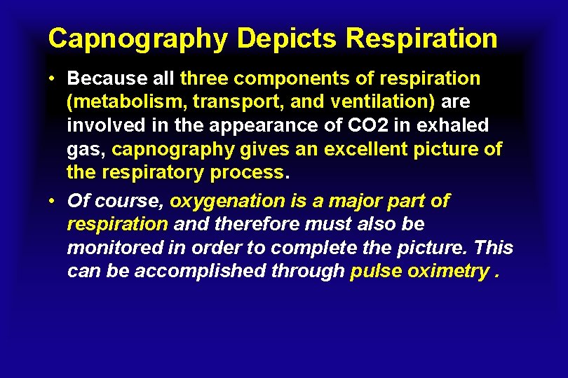 Capnography Depicts Respiration • Because all three components of respiration (metabolism, transport, and ventilation)