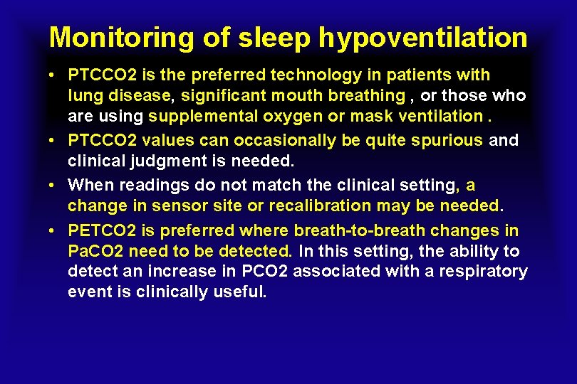 Monitoring of sleep hypoventilation • PTCCO 2 is the preferred technology in patients with