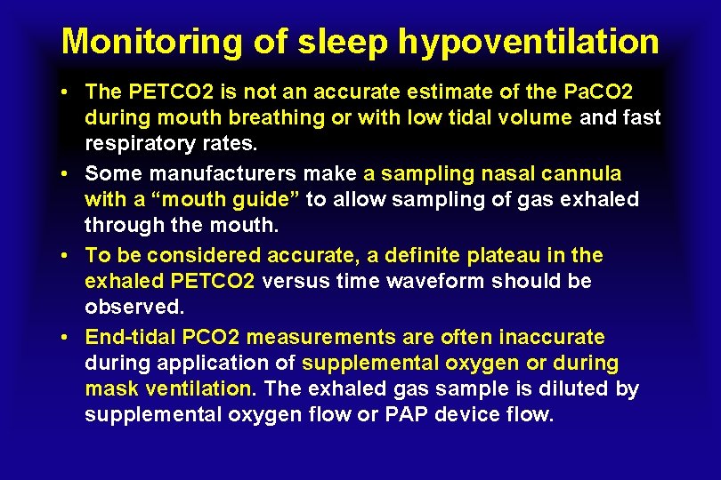 Monitoring of sleep hypoventilation • The PETCO 2 is not an accurate estimate of