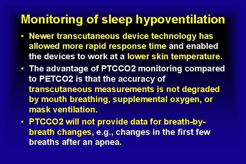 Monitoring of sleep hypoventilation • Newer transcutaneous device technology has allowed more rapid response