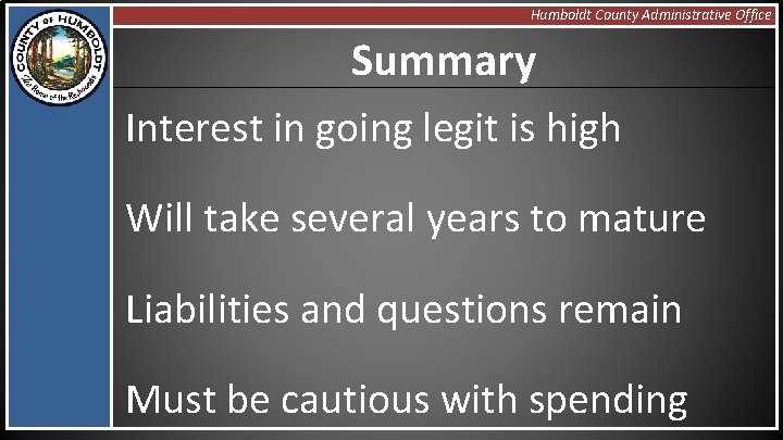 Humboldt County Administrative Office Summary Interest in going legit is high Will take several