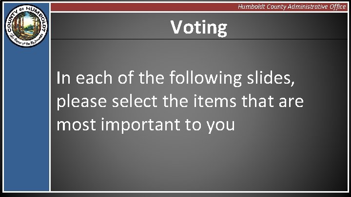 Humboldt County Administrative Office Voting In each of the following slides, please select the