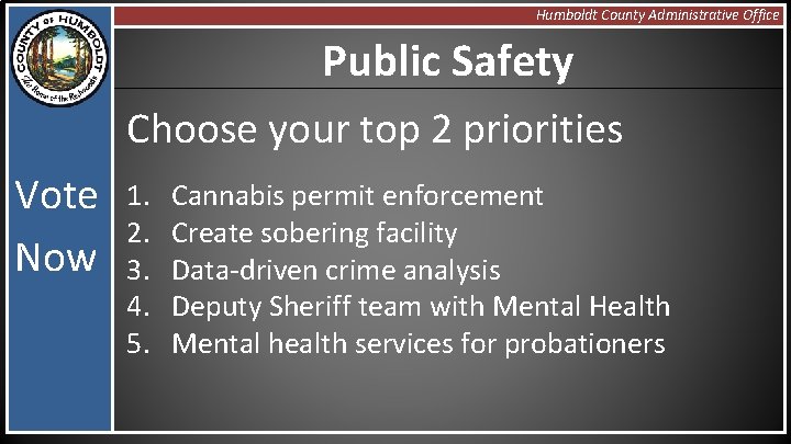 Humboldt County Administrative Office Public Safety Choose your top 2 priorities Vote Now 1.