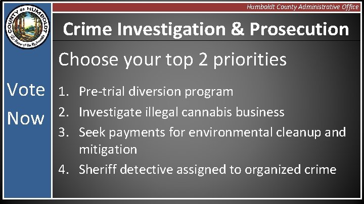 Humboldt County Administrative Office Crime Investigation & Prosecution Choose your top 2 priorities Vote