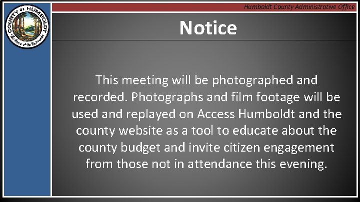 Humboldt County Administrative Office Notice This meeting will be photographed and recorded. Photographs and