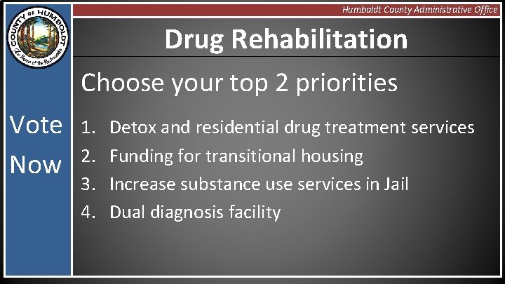 Humboldt County Administrative Office Drug Rehabilitation Choose your top 2 priorities Vote Now 1.