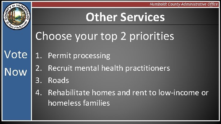 Humboldt County Administrative Office Other Services Choose your top 2 priorities Vote Now 1.