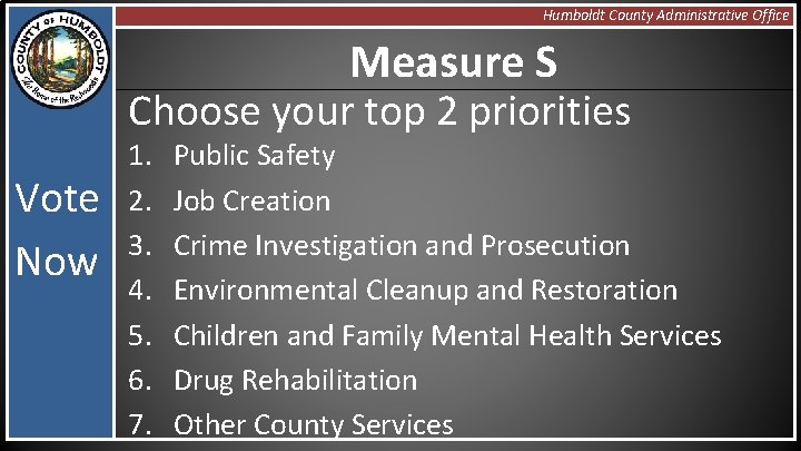 Humboldt County Administrative Office Measure S Choose your top 2 priorities Vote Now 1.