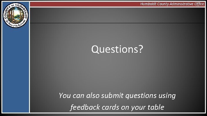 Humboldt County Administrative Office Questions? You can also submit questions using feedback cards on