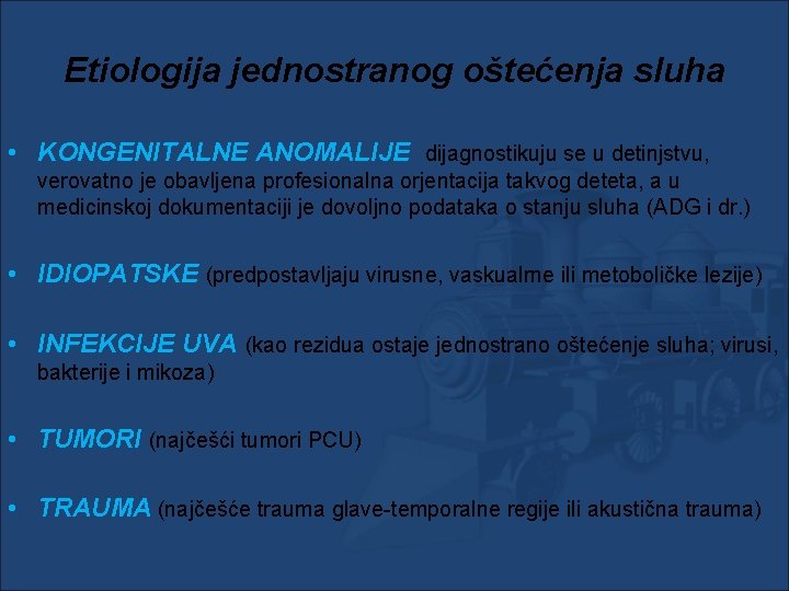 Etiologija jednostranog oštećenja sluha • KONGENITALNE ANOMALIJE dijagnostikuju se u detinjstvu, verovatno je obavljena