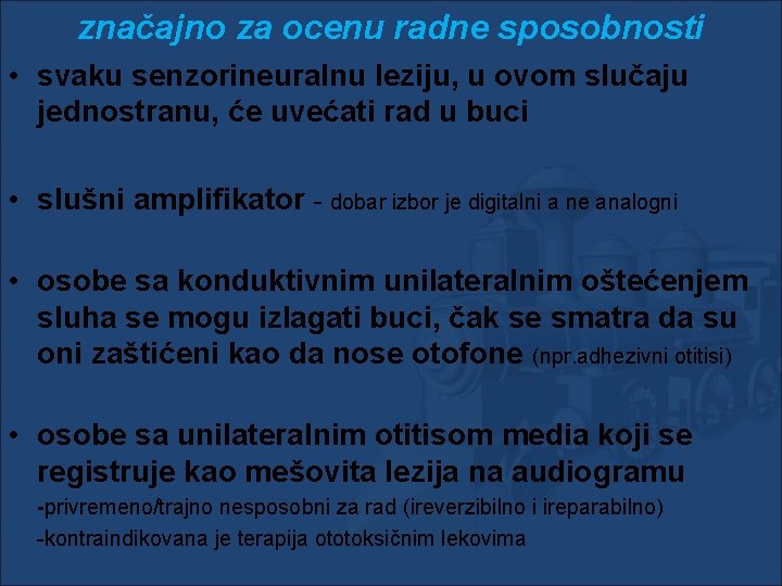 značajno za ocenu radne sposobnosti • svaku senzorineuralnu leziju, u ovom slučaju jednostranu, će značajno za ocenu radne sposobnosti • svaku senzorineuralnu leziju, u ovom slučaju jednostranu, će