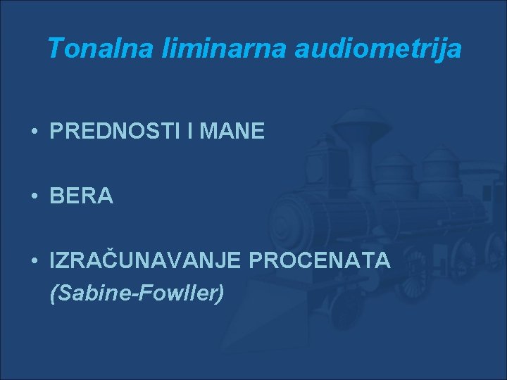 Tonalna liminarna audiometrija • PREDNOSTI I MANE • BERA • IZRAČUNAVANJE PROCENATA (Sabine-Fowller) Tonalna liminarna audiometrija • PREDNOSTI I MANE • BERA • IZRAČUNAVANJE PROCENATA (Sabine-Fowller)
