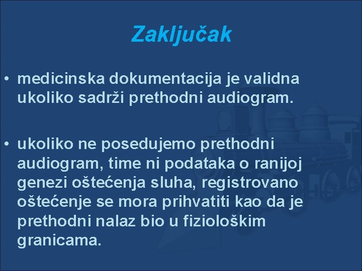 Zaključak • medicinska dokumentacija je validna ukoliko sadrži prethodni audiogram. • ukoliko ne posedujemo