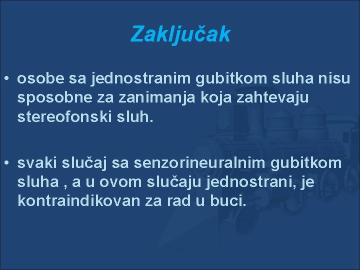 Zaključak • osobe sa jednostranim gubitkom sluha nisu sposobne za zanimanja koja zahtevaju stereofonski Zaključak • osobe sa jednostranim gubitkom sluha nisu sposobne za zanimanja koja zahtevaju stereofonski