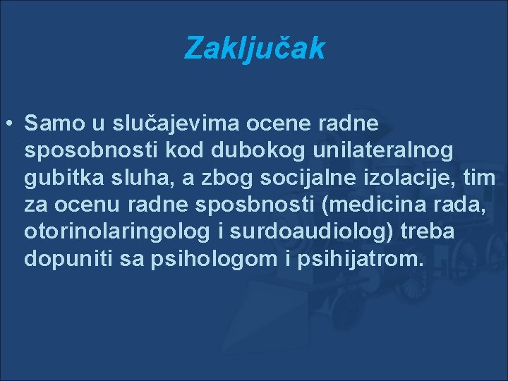 Zaključak • Samo u slučajevima ocene radne sposobnosti kod dubokog unilateralnog gubitka sluha, a