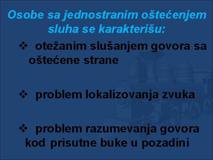 Osobe sa jednostranim oštećenjem sluha se karakterišu: v otežanim slušanjem govora sa oštećene strane Osobe sa jednostranim oštećenjem sluha se karakterišu: v otežanim slušanjem govora sa oštećene strane