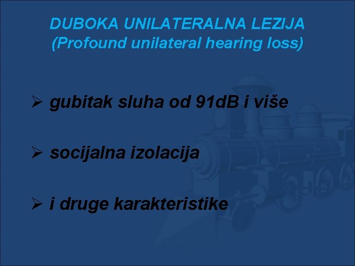 DUBOKA UNILATERALNA LEZIJA (Profound unilateral hearing loss) Ø gubitak sluha od 91 d. B DUBOKA UNILATERALNA LEZIJA (Profound unilateral hearing loss) Ø gubitak sluha od 91 d. B
