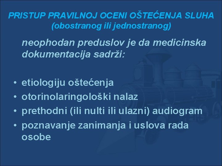 PRISTUP PRAVILNOJ OCENI OŠTEĆENJA SLUHA (obostranog ili jednostranog) neophodan preduslov je da medicinska dokumentacija PRISTUP PRAVILNOJ OCENI OŠTEĆENJA SLUHA (obostranog ili jednostranog) neophodan preduslov je da medicinska dokumentacija