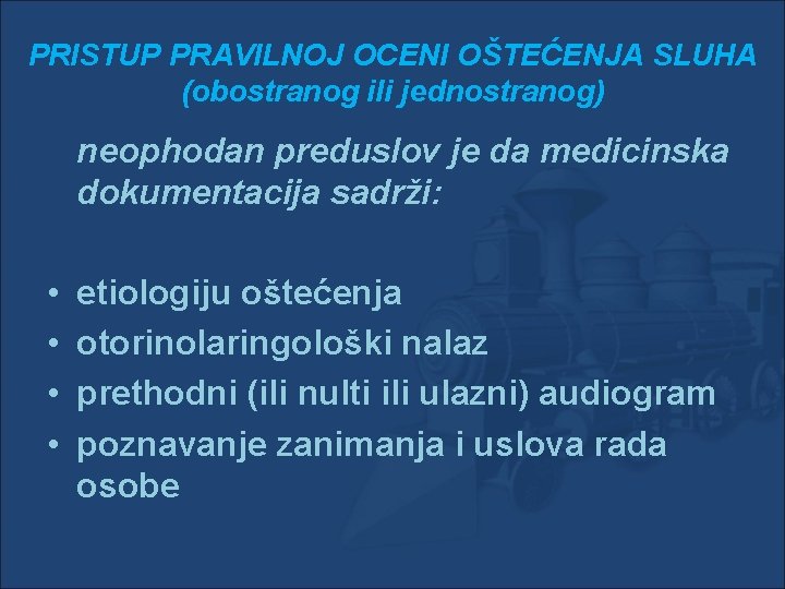 PRISTUP PRAVILNOJ OCENI OŠTEĆENJA SLUHA (obostranog ili jednostranog) neophodan preduslov je da medicinska dokumentacija