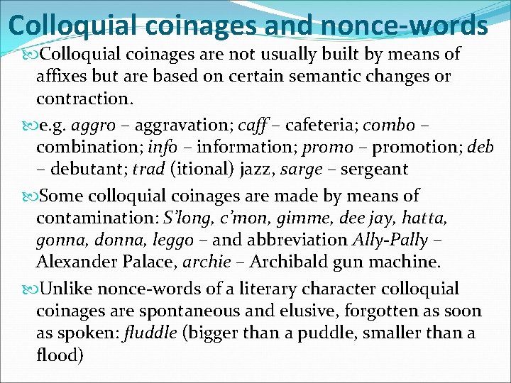 Colloquial coinages and nonce-words Colloquial coinages are not usually built by means of affixes