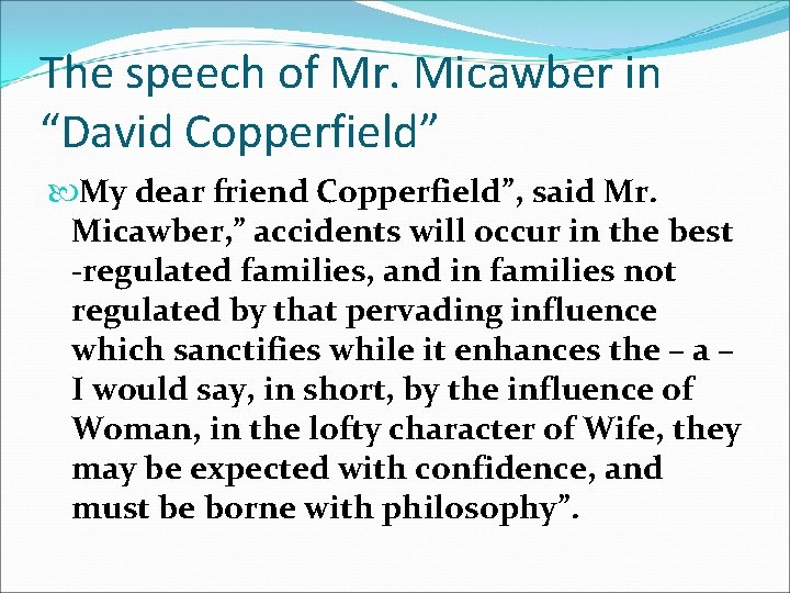 The speech of Mr. Micawber in “David Copperfield” My dear friend Copperfield”, said Mr.