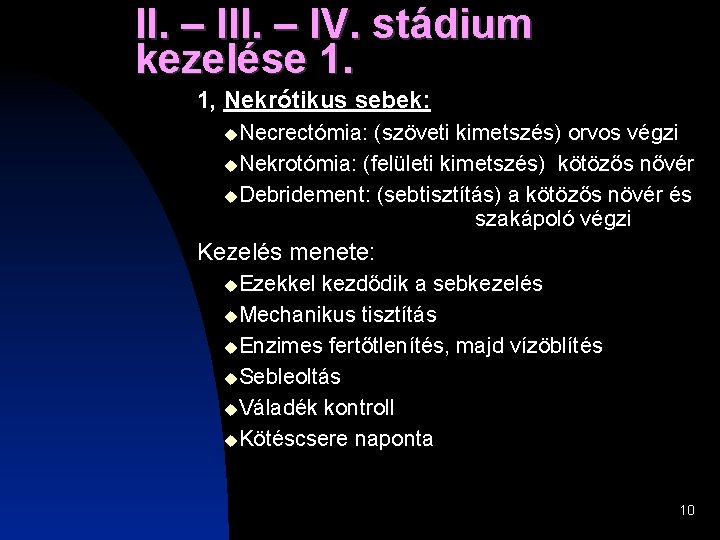 II. – IV. stádium kezelése 1. 1, Nekrótikus sebek: Necrectómia: (szöveti kimetszés) orvos végzi II. – IV. stádium kezelése 1. 1, Nekrótikus sebek: Necrectómia: (szöveti kimetszés) orvos végzi