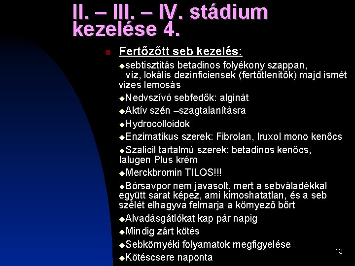 II. – IV. stádium kezelése 4. Fertőzőtt seb kezelés: sebtisztítás betadinos folyékony szappan, víz, II. – IV. stádium kezelése 4. Fertőzőtt seb kezelés: sebtisztítás betadinos folyékony szappan, víz,