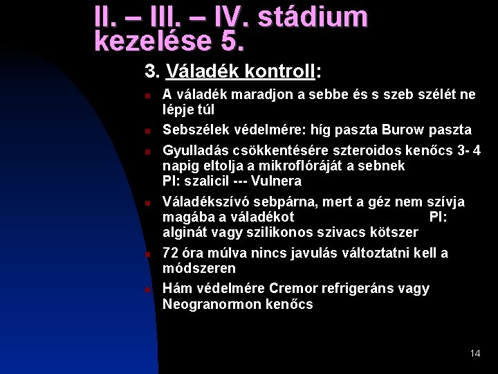II. – IV. stádium kezelése 5. 3. Váladék kontroll: A váladék maradjon a sebbe II. – IV. stádium kezelése 5. 3. Váladék kontroll: A váladék maradjon a sebbe