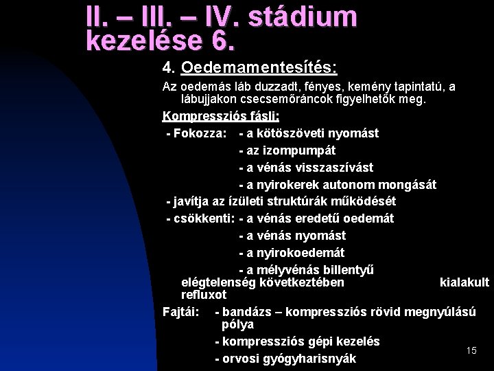 II. – IV. stádium kezelése 6. 4. Oedemamentesítés: Az oedemás láb duzzadt, fényes, kemény II. – IV. stádium kezelése 6. 4. Oedemamentesítés: Az oedemás láb duzzadt, fényes, kemény