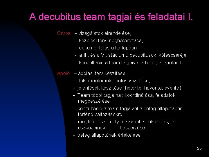 A decubitus team tagjai és feladatai I. Orvos – vizsgálatok elrendelése, - kezelési terv A decubitus team tagjai és feladatai I. Orvos – vizsgálatok elrendelése, - kezelési terv