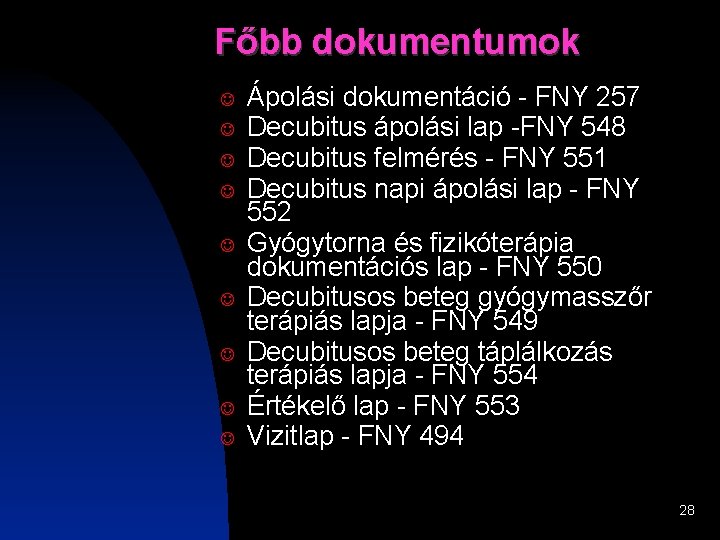 Főbb dokumentumok J J J J J Ápolási dokumentáció - FNY 257 Decubitus ápolási Főbb dokumentumok J J J J J Ápolási dokumentáció - FNY 257 Decubitus ápolási
