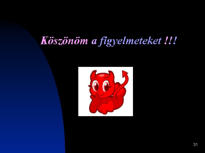 Köszönöm a figyelmeteket !!! 31 Köszönöm a figyelmeteket !!! 31