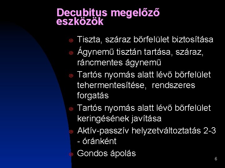Decubitus megelőző eszközök { { { Tiszta, száraz bőrfelület biztosítása Ágynemű tisztán tartása, száraz, Decubitus megelőző eszközök { { { Tiszta, száraz bőrfelület biztosítása Ágynemű tisztán tartása, száraz,