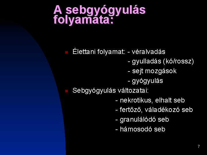 A sebgyógyulás folyamata: Élettani folyamat: - véralvadás - gyulladás (kó/rossz) - sejt mozgások - A sebgyógyulás folyamata: Élettani folyamat: - véralvadás - gyulladás (kó/rossz) - sejt mozgások -