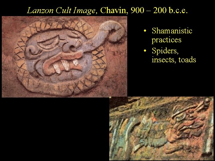 Lanzon Cult Image, Chavin, 900 – 200 b. c. e. • Shamanistic practices •